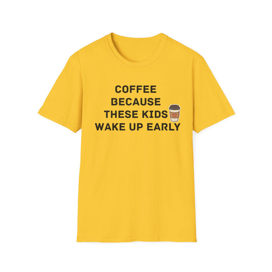 Coffee Because These Kids Wake Up Early T-Shirt