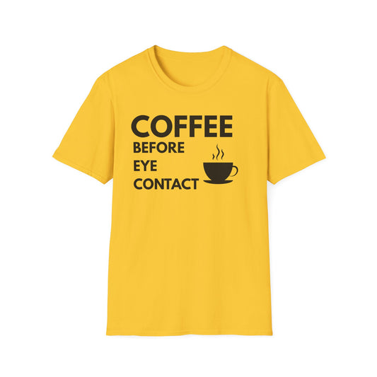 Coffee Before Eye Contact T-Shirt — Funny Morning Coffee Shirt