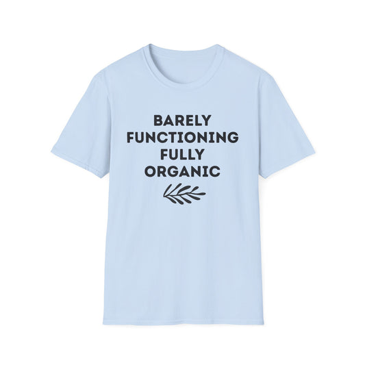 Barely Functioning Fully Organic T‑Shirt — Funny Organic Life Tee