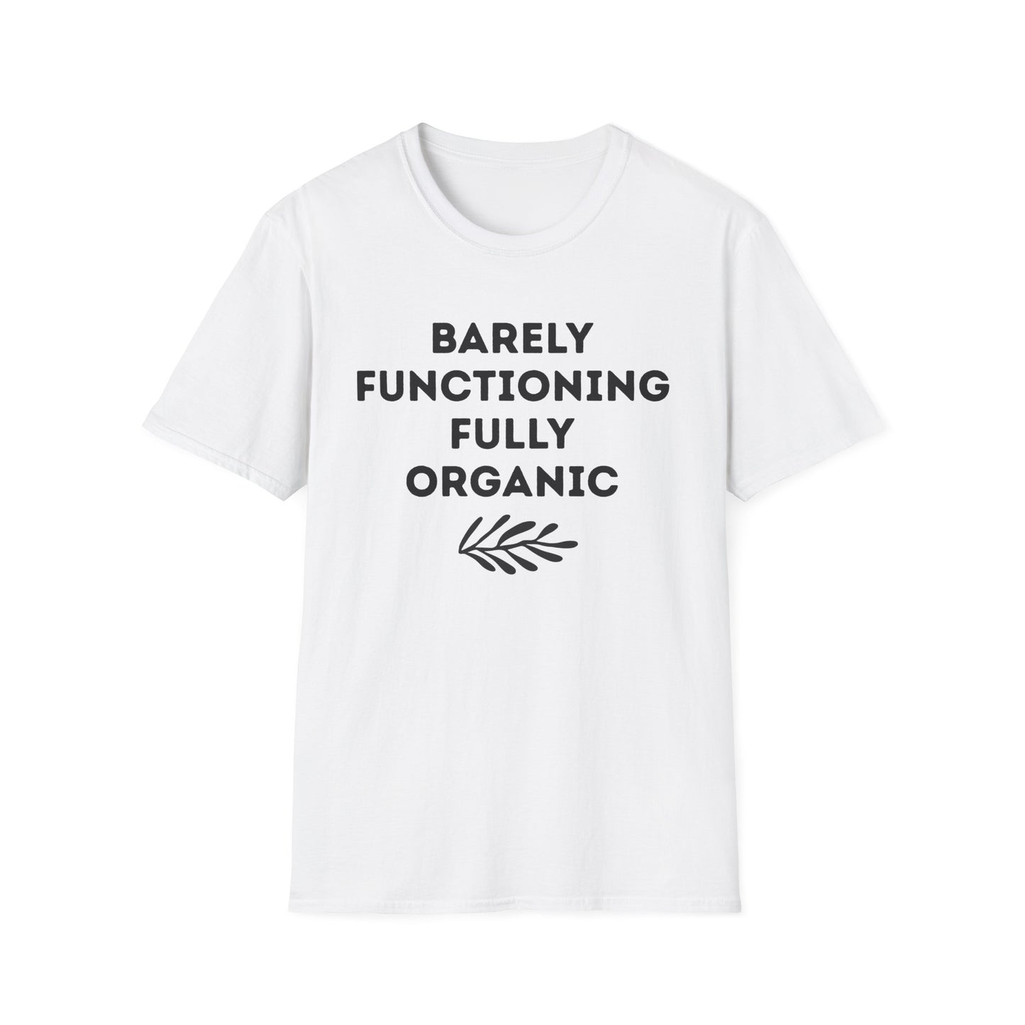 Barely Functioning Fully Organic T‑Shirt — Funny Organic Life Tee