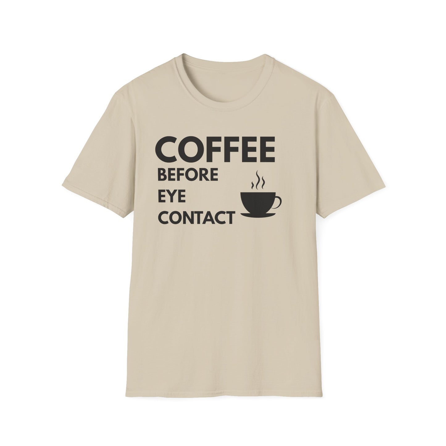 Coffee Before Eye Contact T-Shirt — Funny Morning Coffee Shirt
