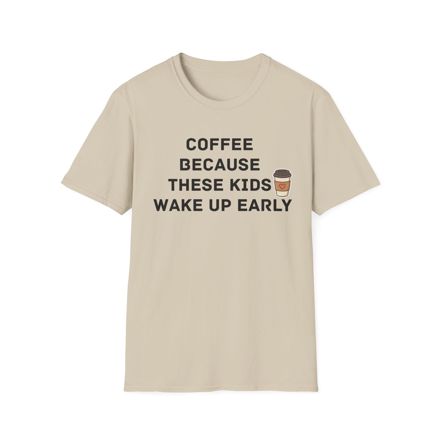 Coffee Because These Kids Wake Up Early T-Shirt