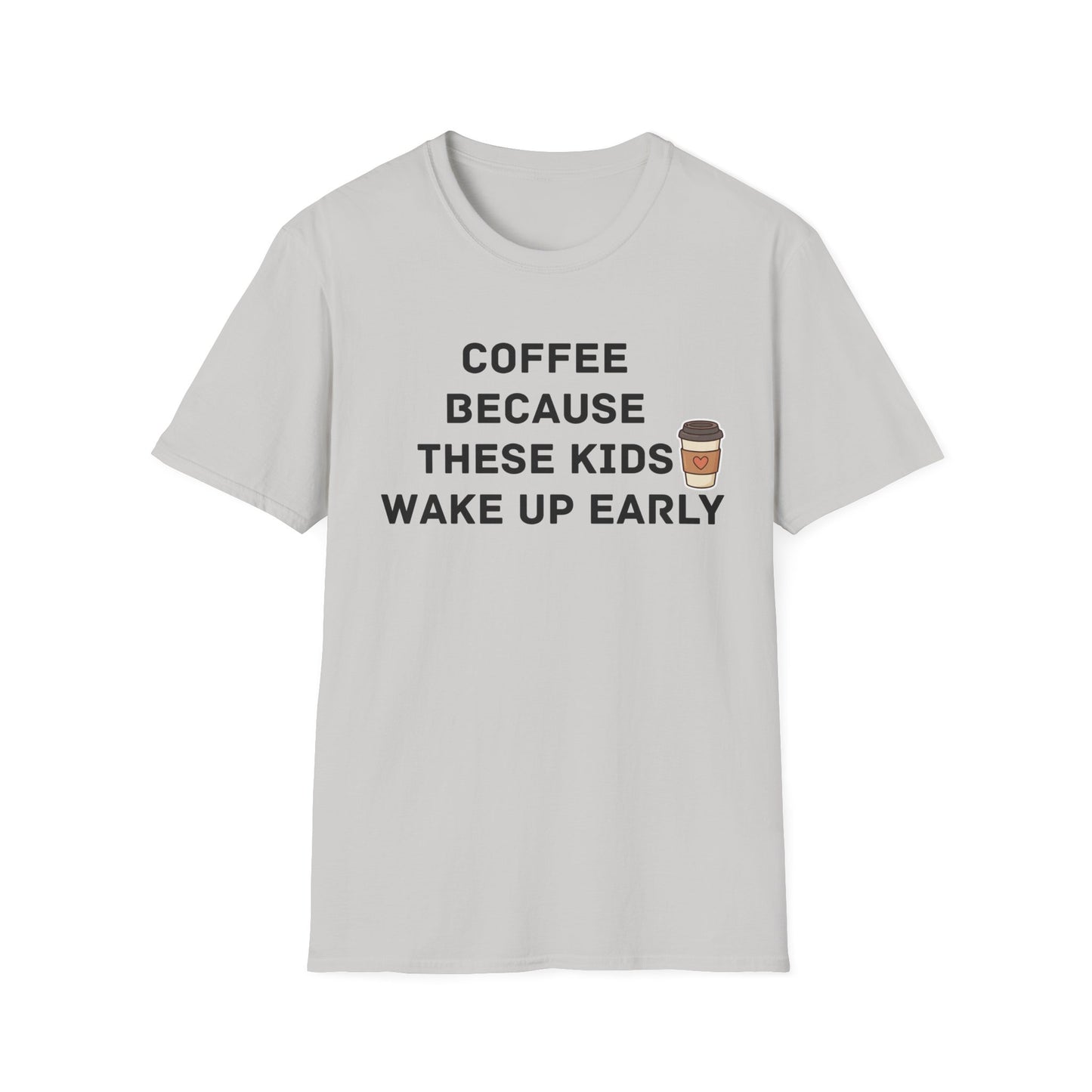 Coffee Because These Kids Wake Up Early T-Shirt