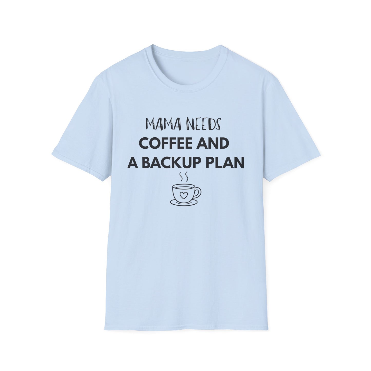 Mama Needs Coffee And A Backup Plan T-Shirt