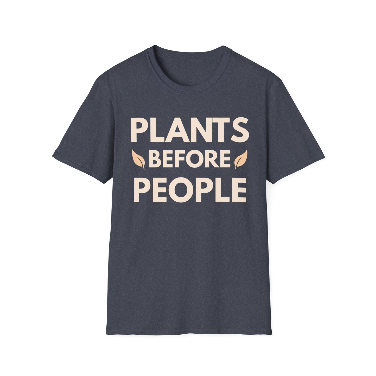 Plants Before People T-Shirt — Funny Plant Lover Shirt