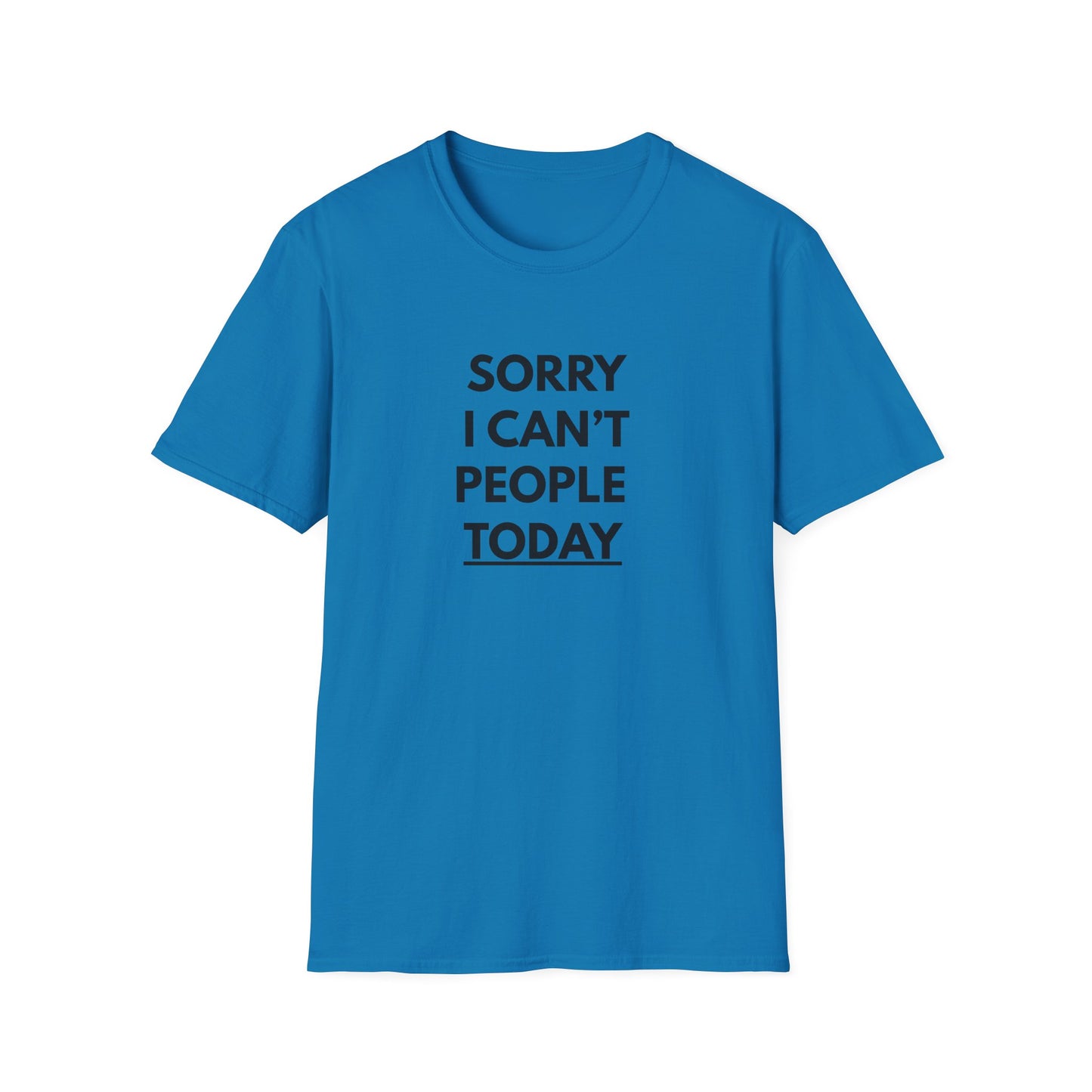 Sorry I Can't People Today T-Shirt
