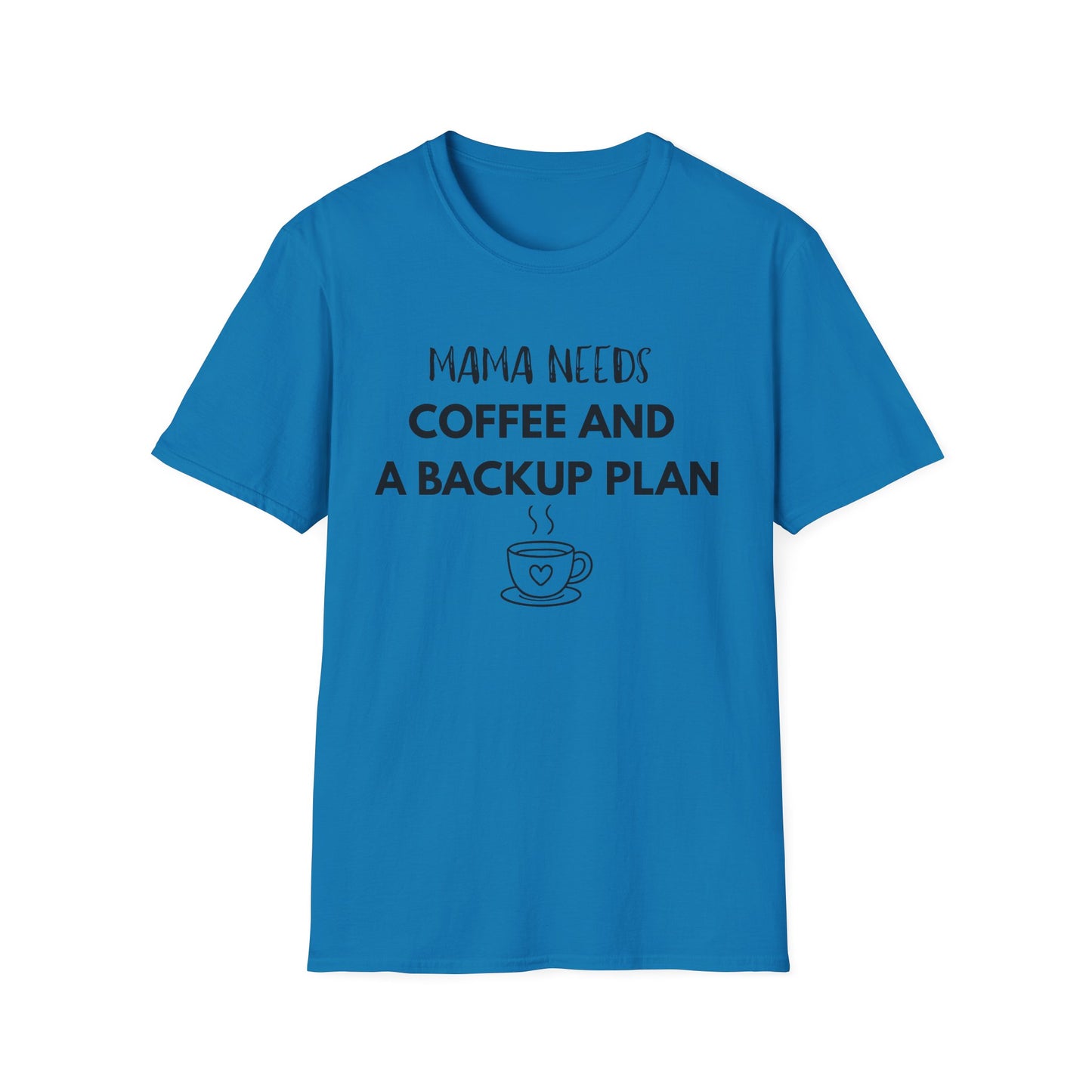 Mama Needs Coffee And A Backup Plan T-Shirt