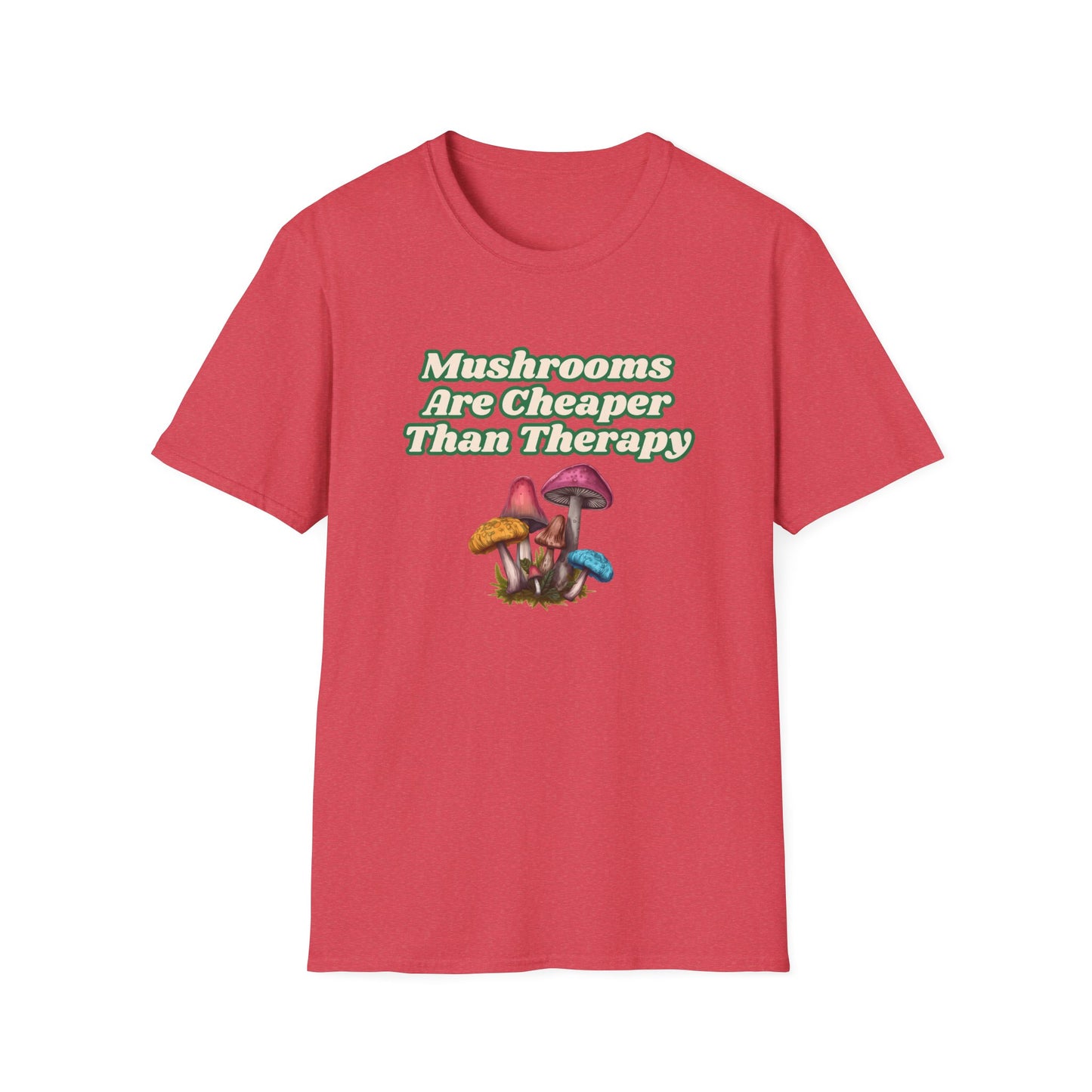 Mushrooms Are Cheaper Than Therapy T-Shirt
