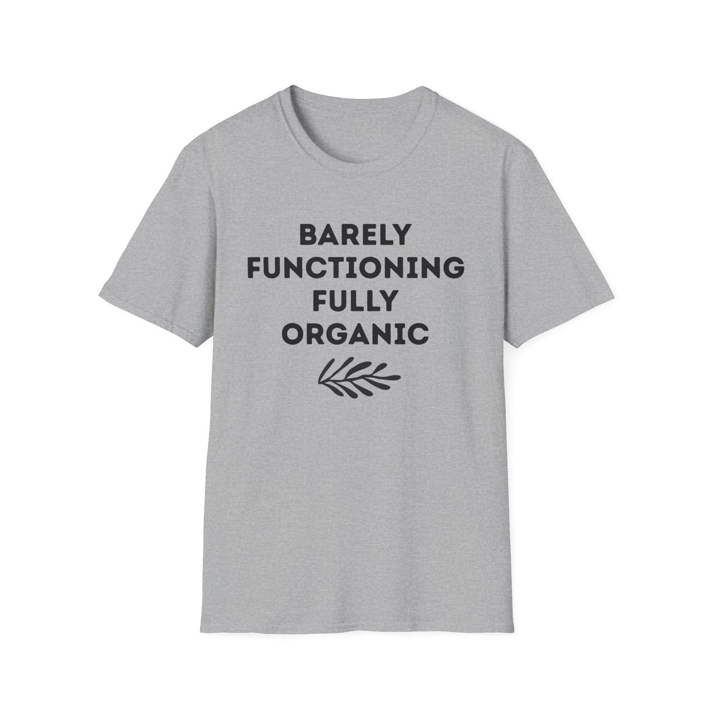 Barely Functioning Fully Organic T‑Shirt — Funny Organic Life Tee