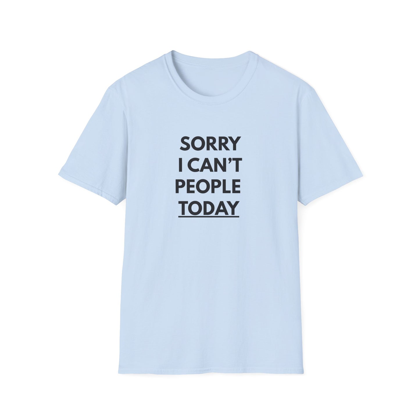 Sorry I Can't People Today T-Shirt