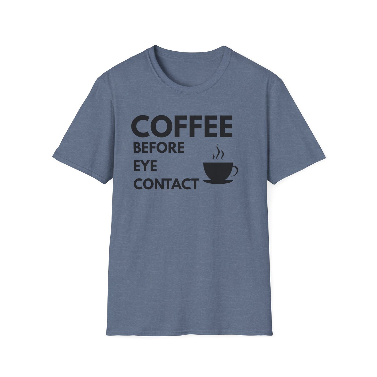 Coffee Before Eye Contact T-Shirt — Funny Morning Coffee Shirt