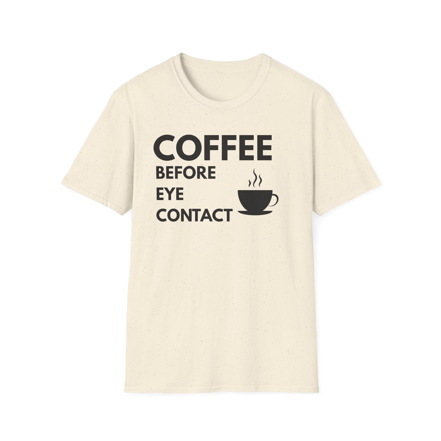 Coffee Before Eye Contact T-Shirt — Funny Morning Coffee Shirt