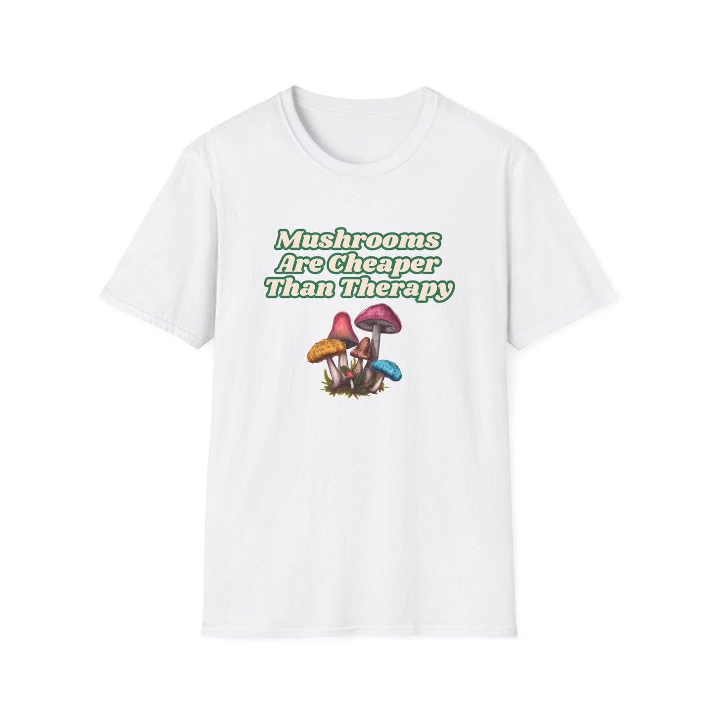 Mushrooms Are Cheaper Than Therapy T-Shirt