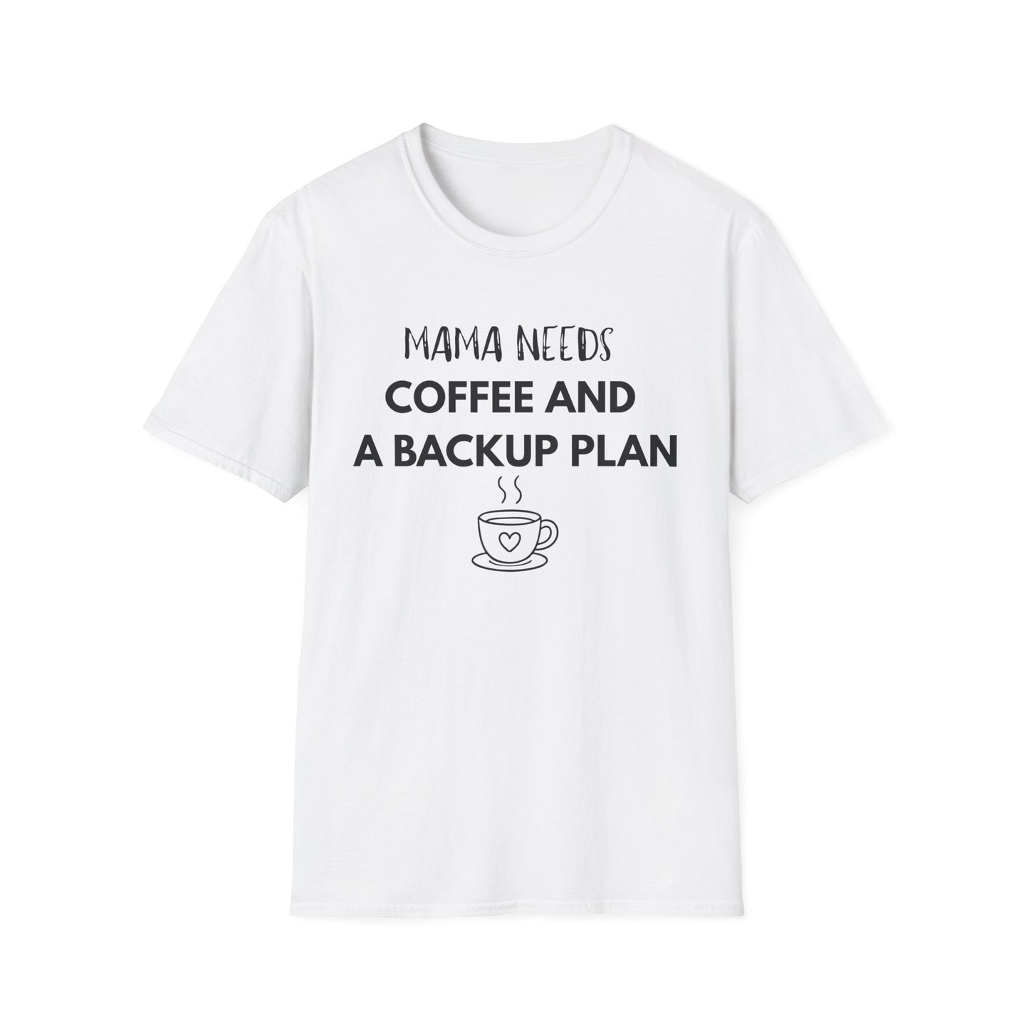 Mama Needs Coffee And A Backup Plan T-Shirt