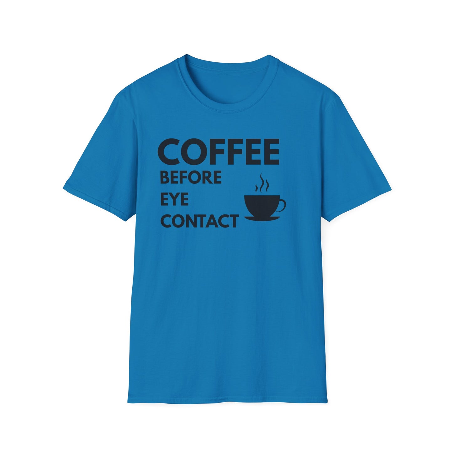Coffee Before Eye Contact T-Shirt — Funny Morning Coffee Shirt
