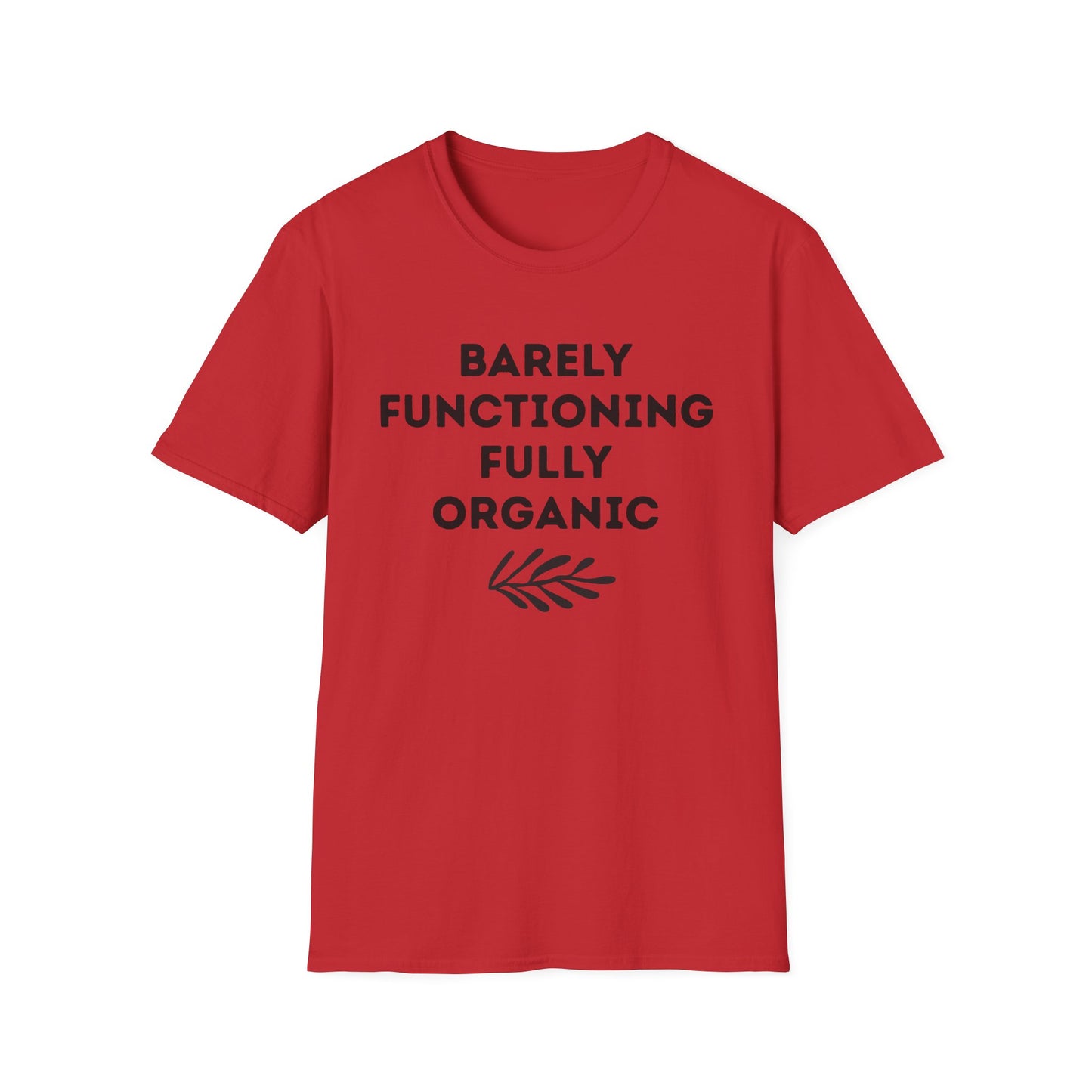 Barely Functioning Fully Organic T‑Shirt — Funny Organic Life Tee
