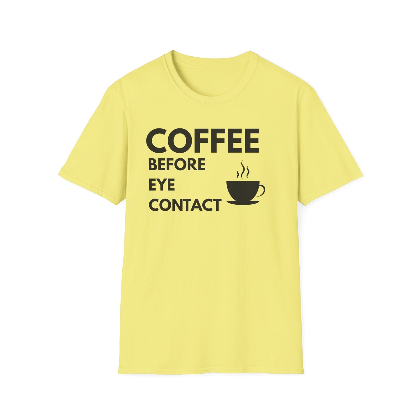 Coffee Before Eye Contact T-Shirt — Funny Morning Coffee Shirt