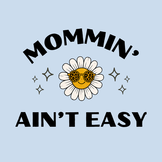 Mommin' Ain't Easy T-Shirt — Daisy Sunglasses Mom Tee