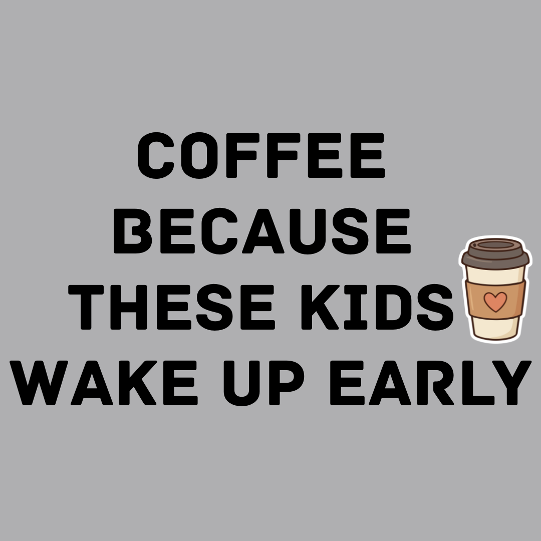 Coffee Because These Kids Wake Up Early T-Shirt