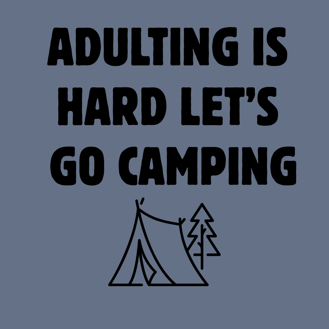 Camping T‑Shirt — "Adulting Is Hard Let’s Go Camping" Casual Outdoor Tee