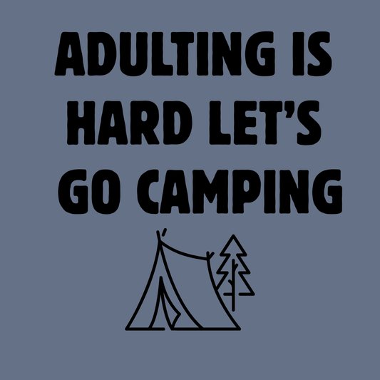 Camping T‑Shirt — "Adulting Is Hard Let’s Go Camping" Casual Outdoor Tee