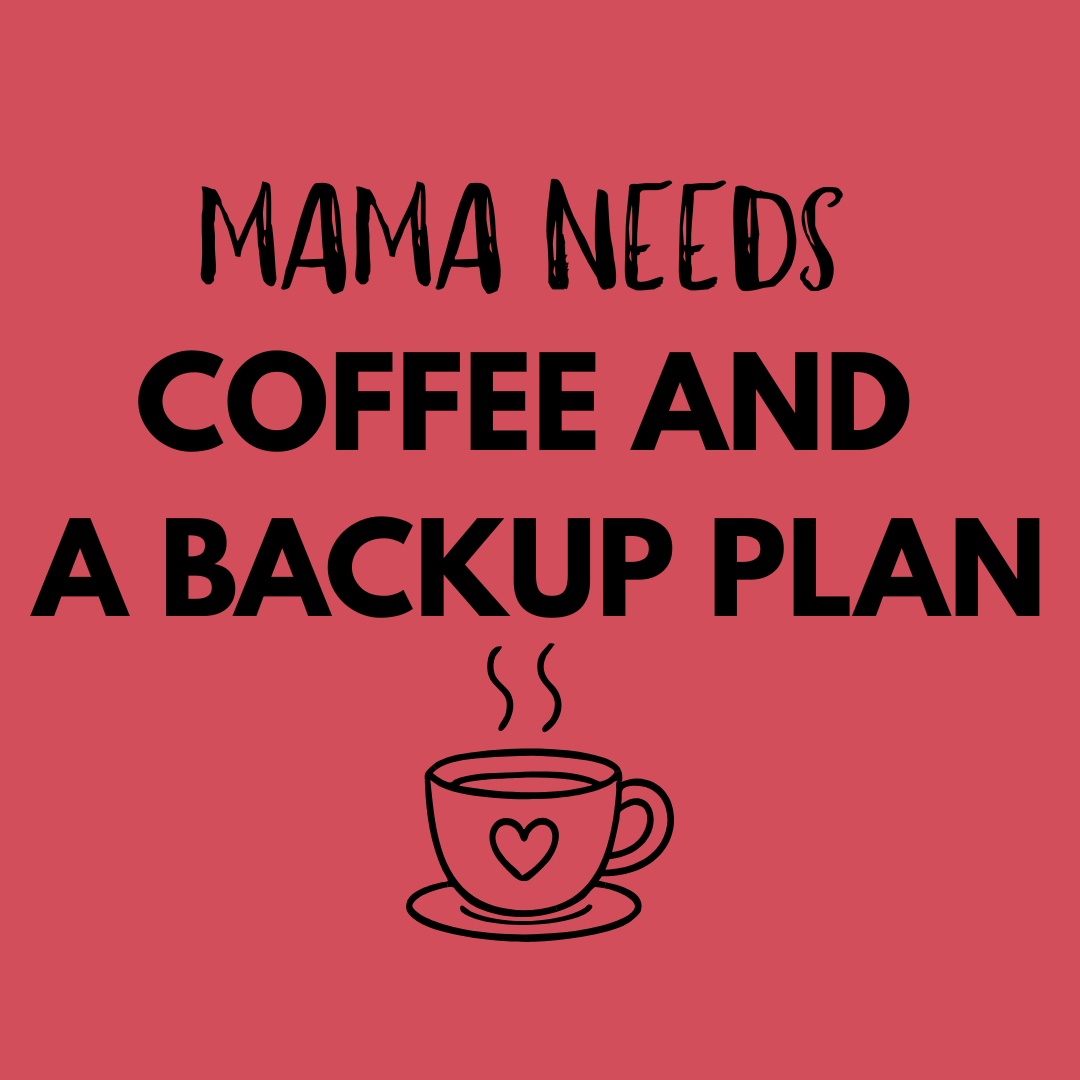 Mama Needs Coffee And A Backup Plan T-Shirt