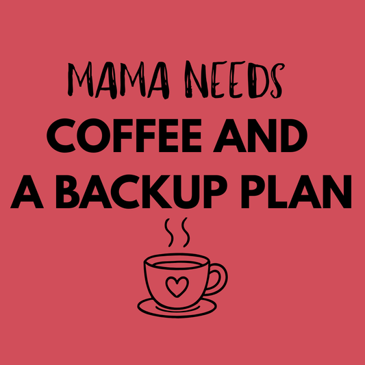 Mama Needs Coffee And A Backup Plan T-Shirt