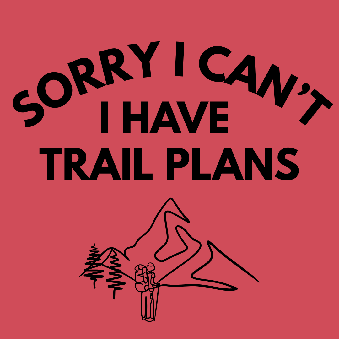 Trail Plans T-Shirt — "Sorry I Can't I Have Trail Plans" Hiking Tee