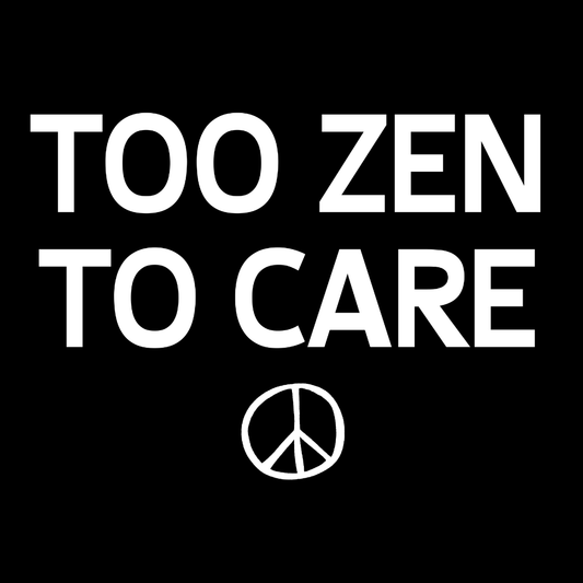 Too Zen To Care T-Shirt – Peace Sign Graphic Tee