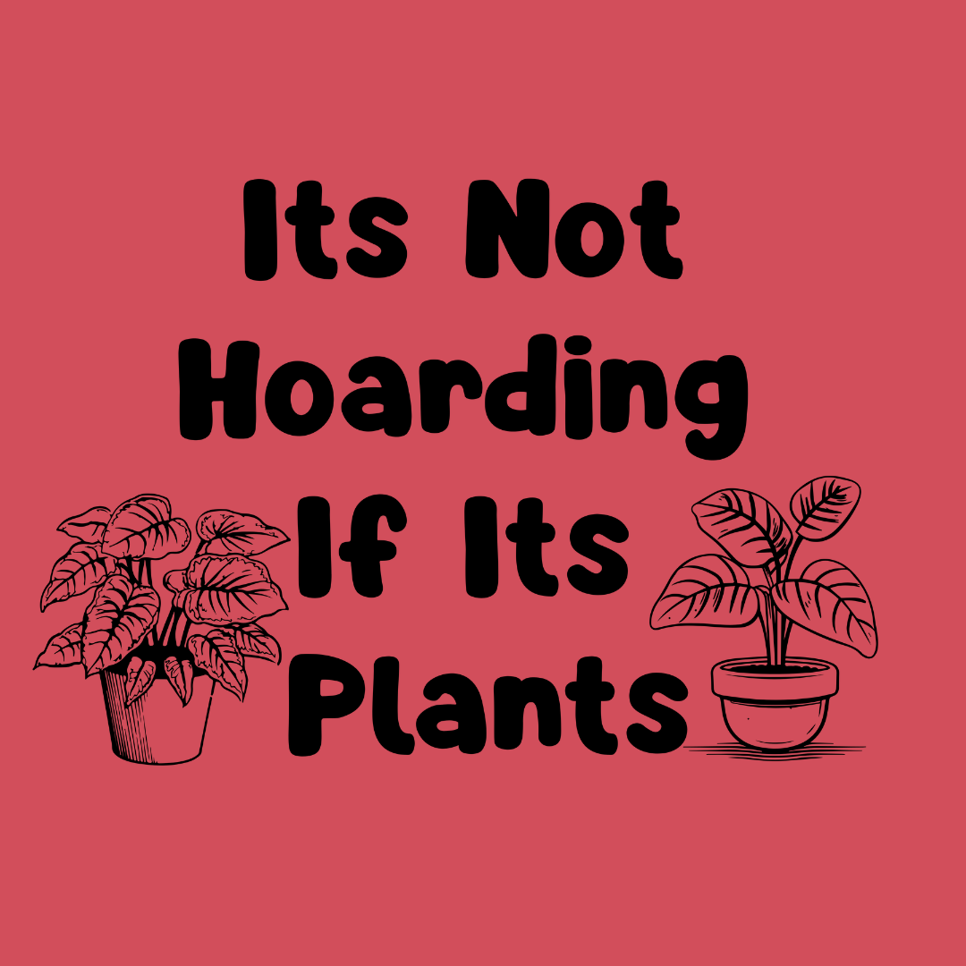 Plant Lover T-Shirt — "It's Not Hoarding If It's Plants" Funny Botanical Tee