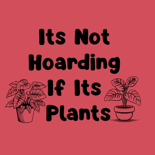 Plant Lover T-Shirt — "It's Not Hoarding If It's Plants" Funny Botanical Tee