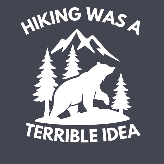 Hiking Was a Terrible Idea T‑Shirt — Funny Bear Mountain Hiking Tee