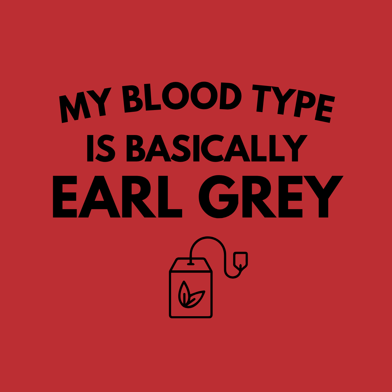 Earl Grey Tea T-Shirt — "My Blood Type Is Basically Earl Grey" Graphic Tee