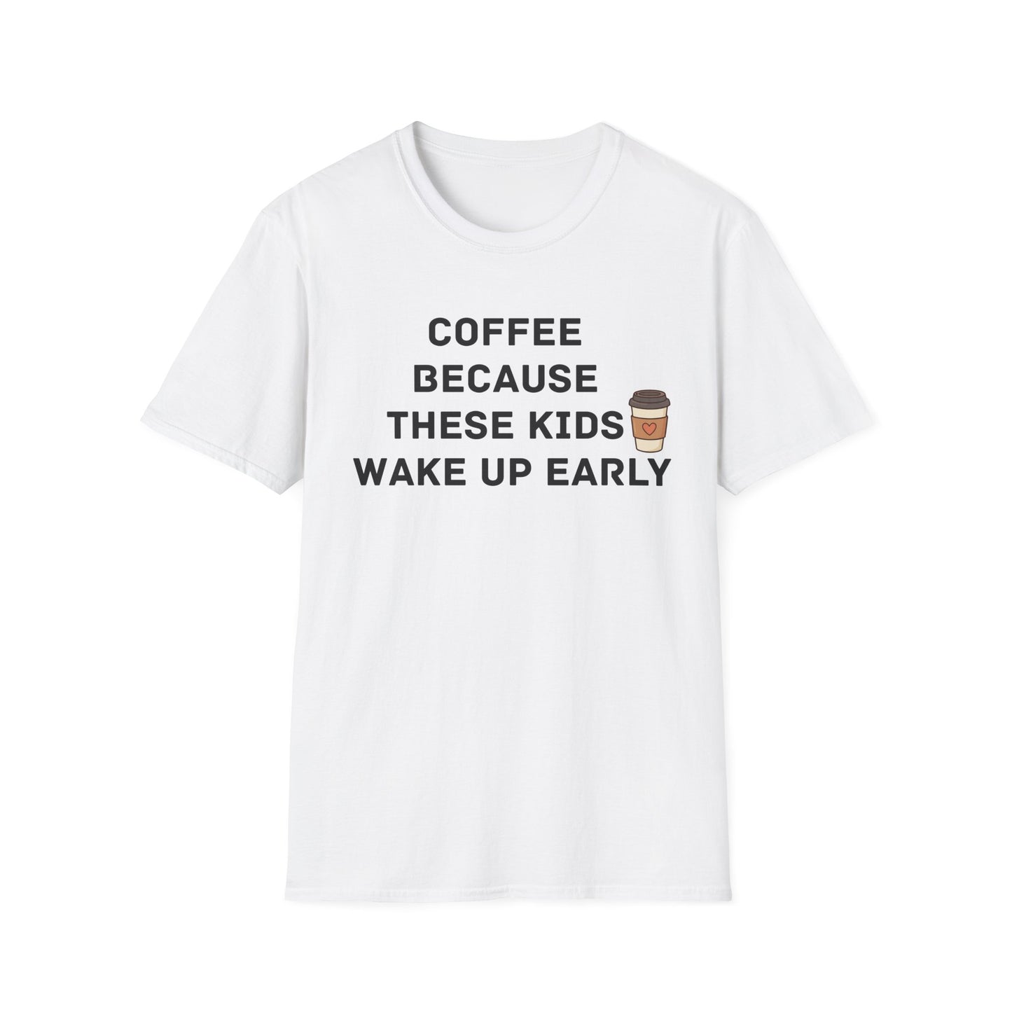 Coffee Because These Kids Wake Up Early T-Shirt