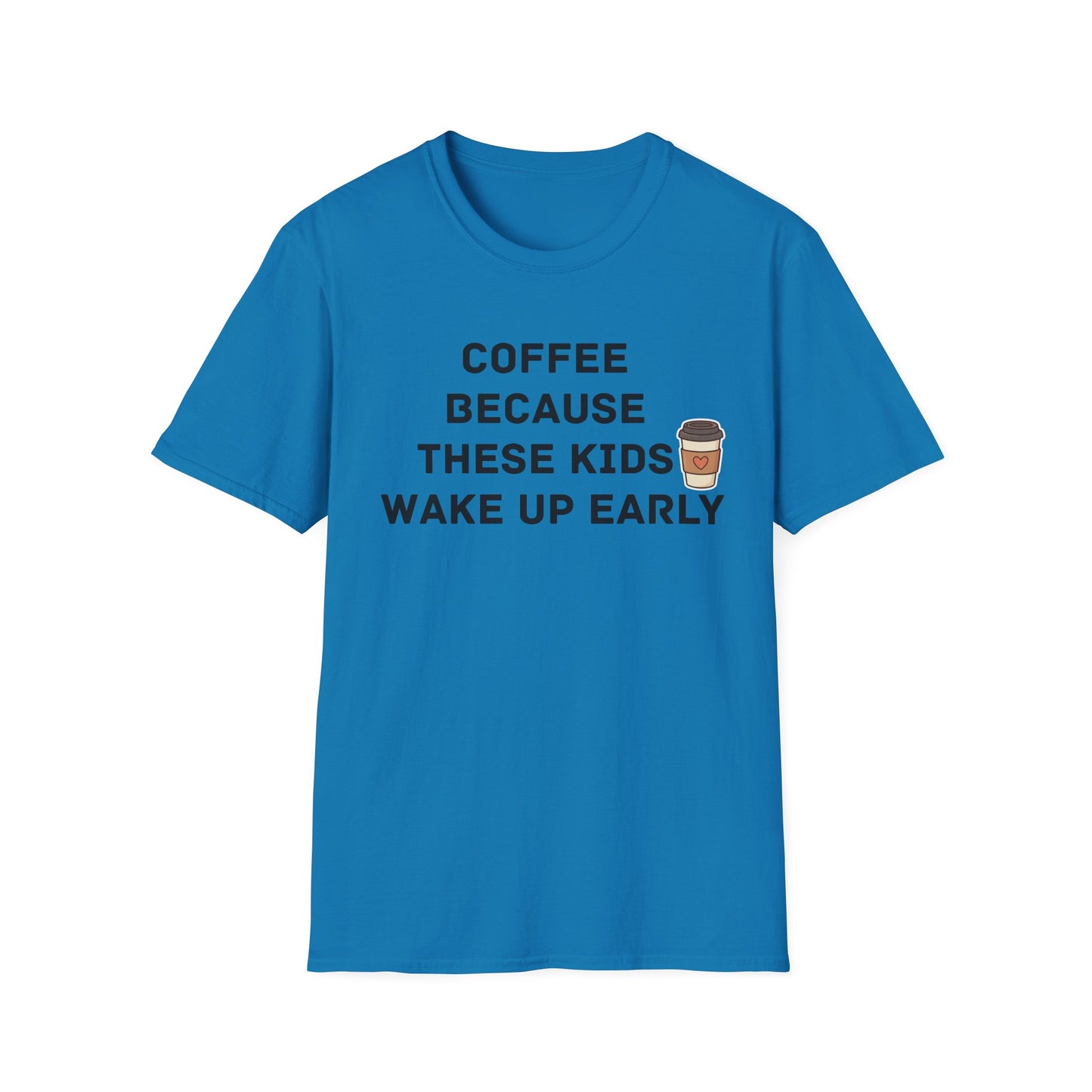Coffee Because These Kids Wake Up Early T-Shirt