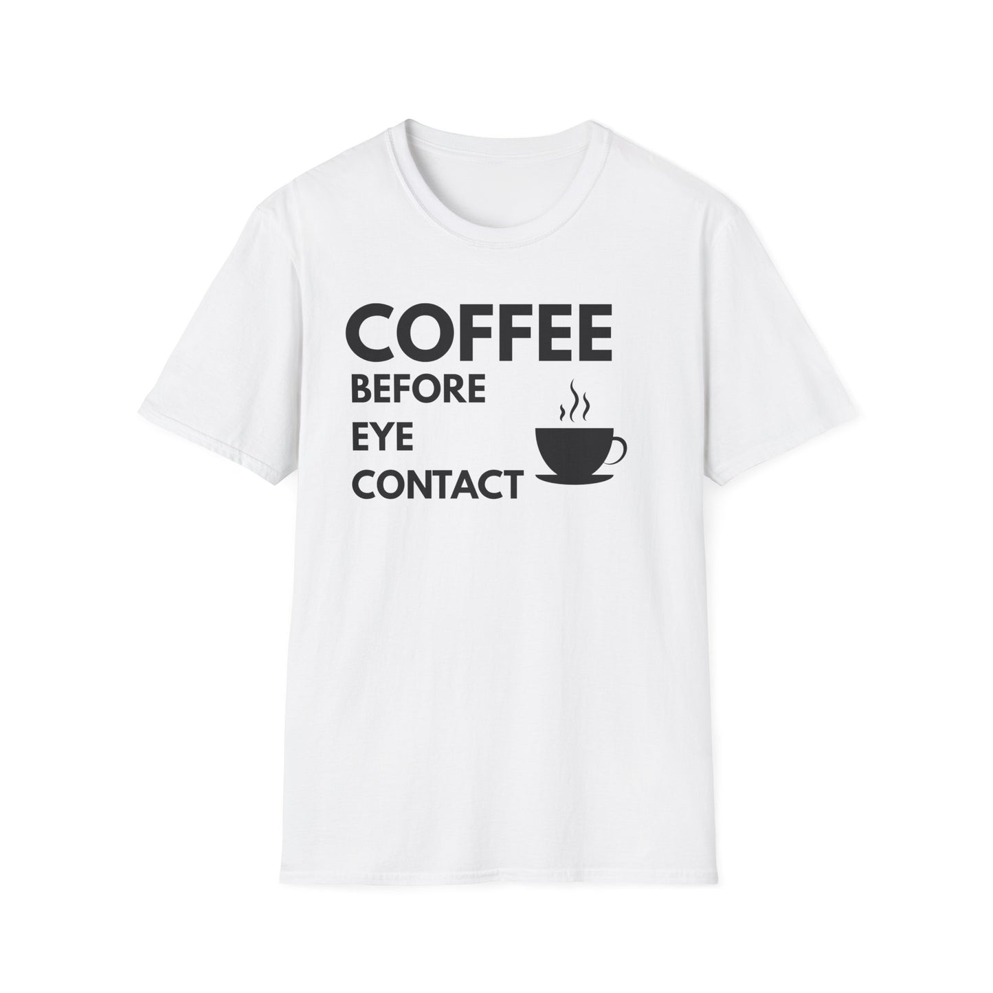 Coffee Before Eye Contact T-Shirt — Funny Morning Coffee Shirt