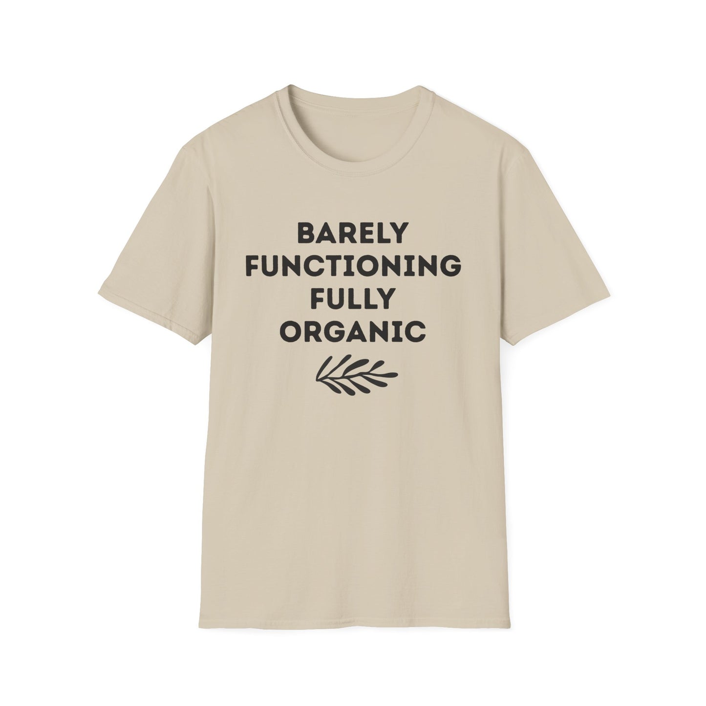 Barely Functioning Fully Organic T‑Shirt — Funny Organic Life Tee
