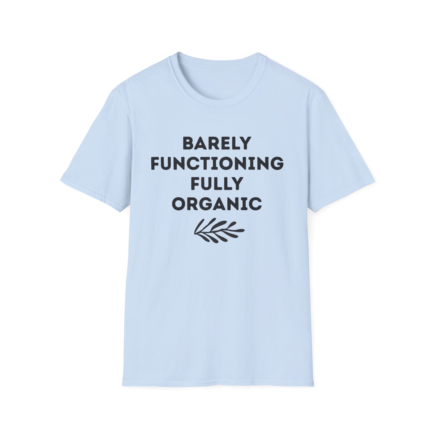 Barely Functioning Fully Organic T‑Shirt — Funny Organic Life Tee