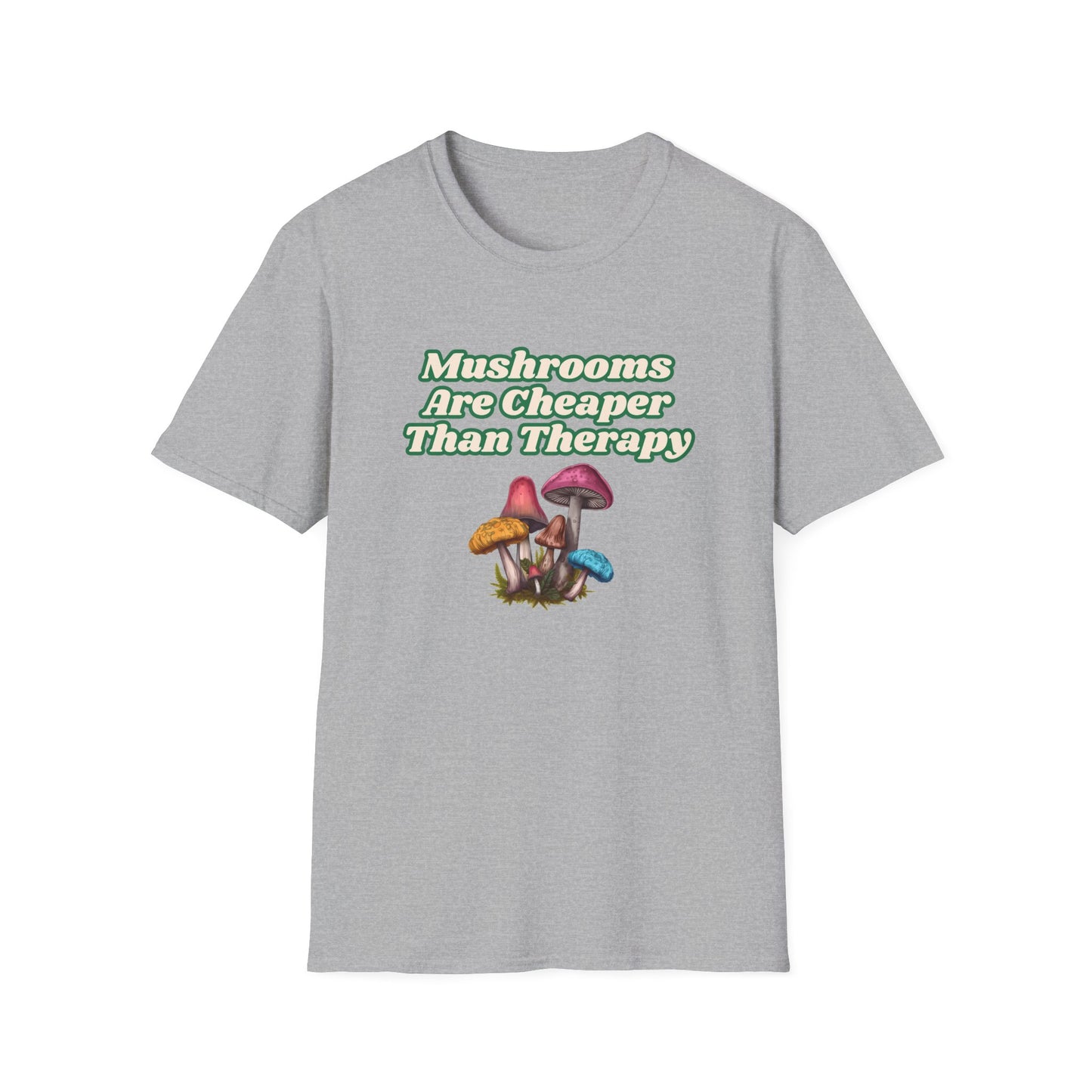 Mushrooms Are Cheaper Than Therapy T-Shirt