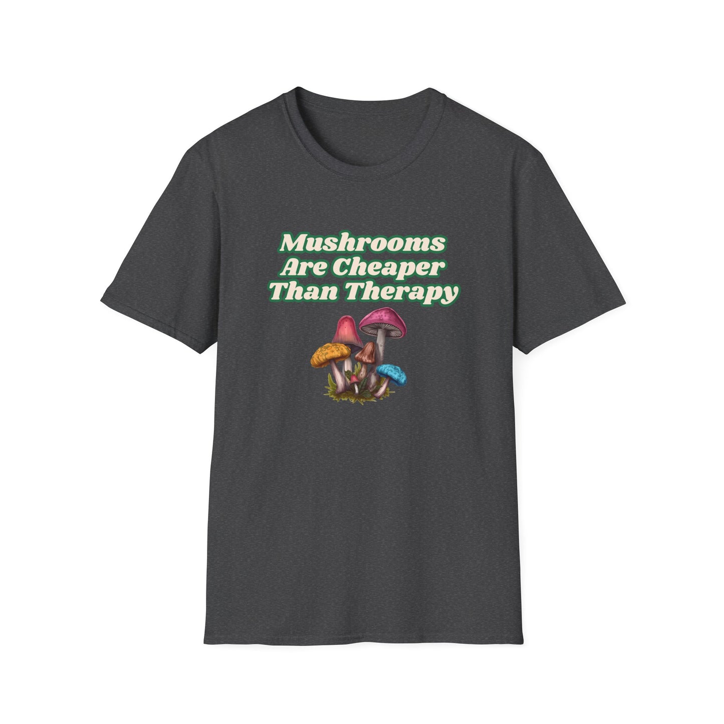 Mushrooms Are Cheaper Than Therapy T-Shirt