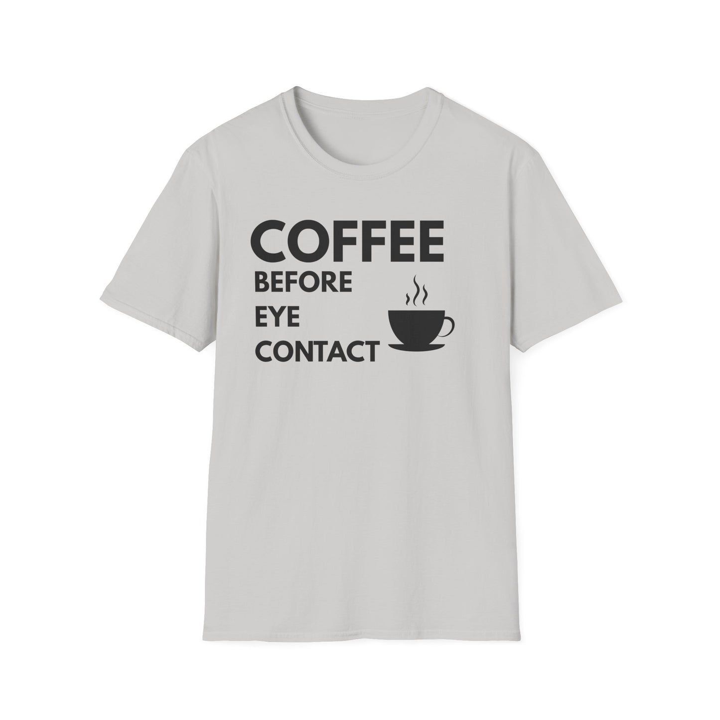 Coffee Before Eye Contact T-Shirt — Funny Morning Coffee Shirt