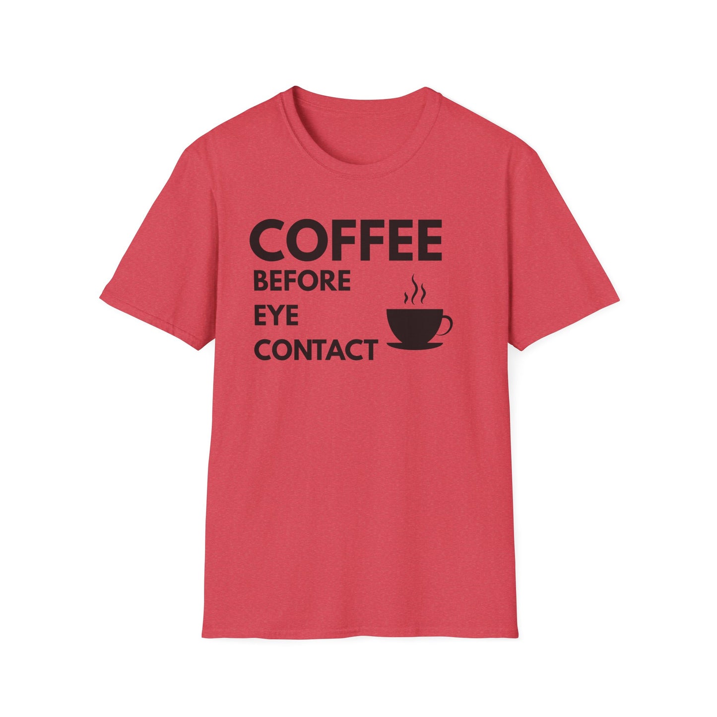 Coffee Before Eye Contact T-Shirt — Funny Morning Coffee Shirt