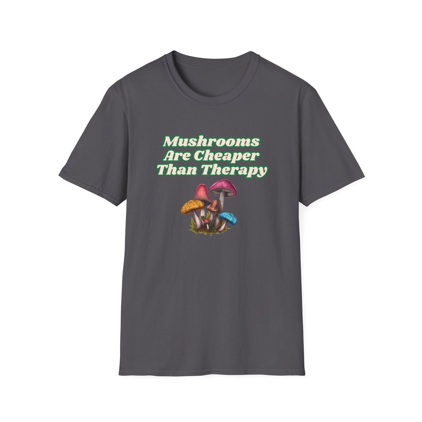 Mushrooms Are Cheaper Than Therapy T-Shirt