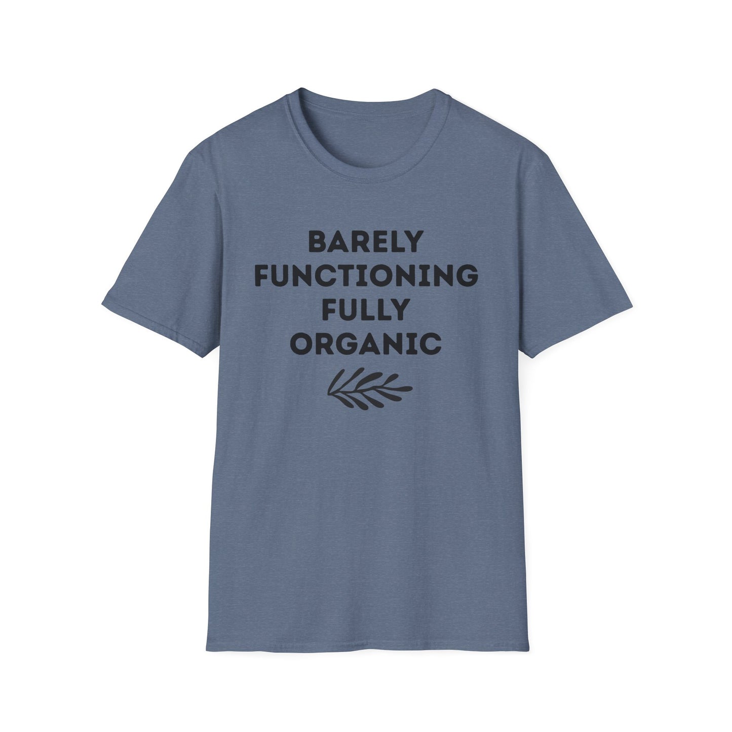 Barely Functioning Fully Organic T‑Shirt — Funny Organic Life Tee