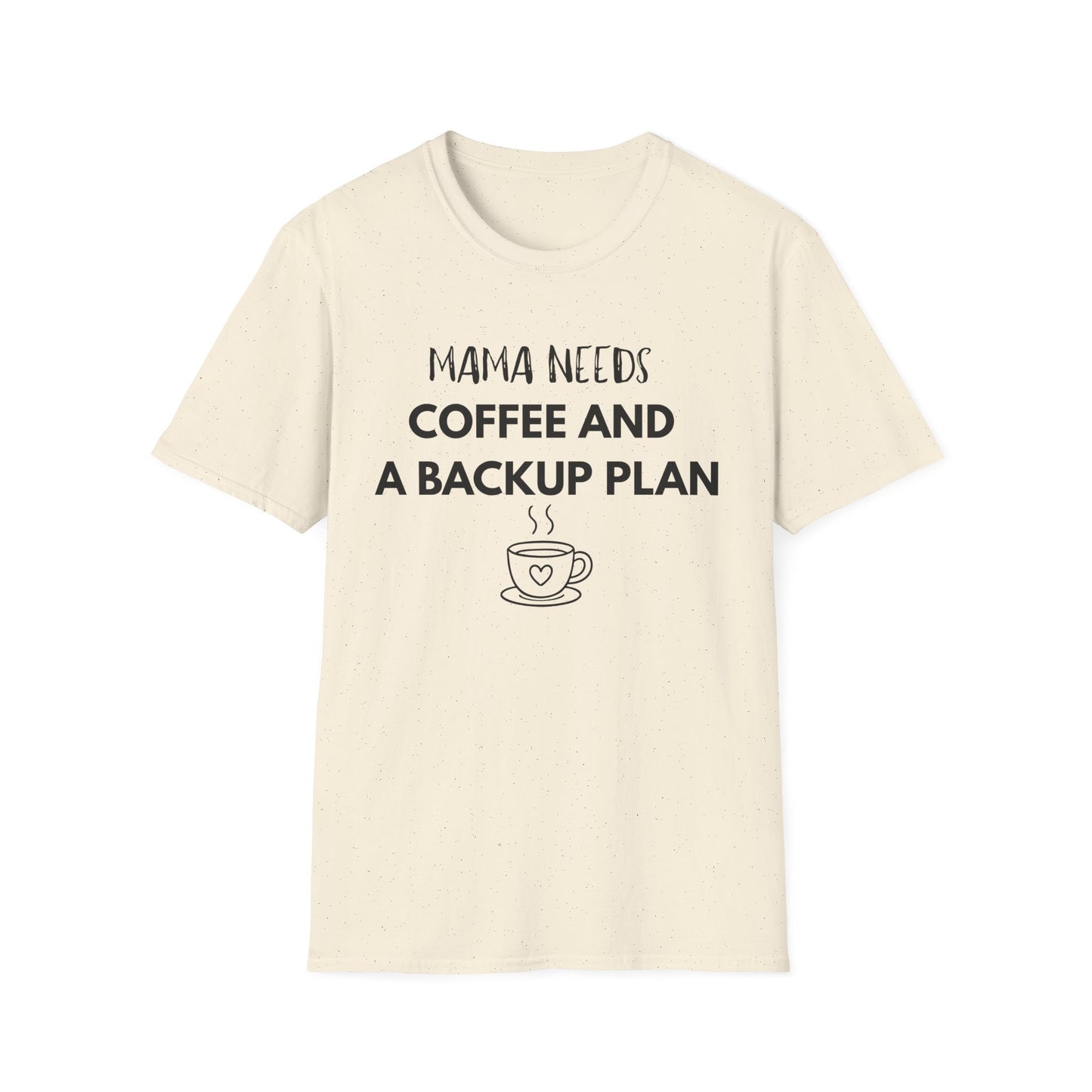 Mama Needs Coffee And A Backup Plan T-Shirt