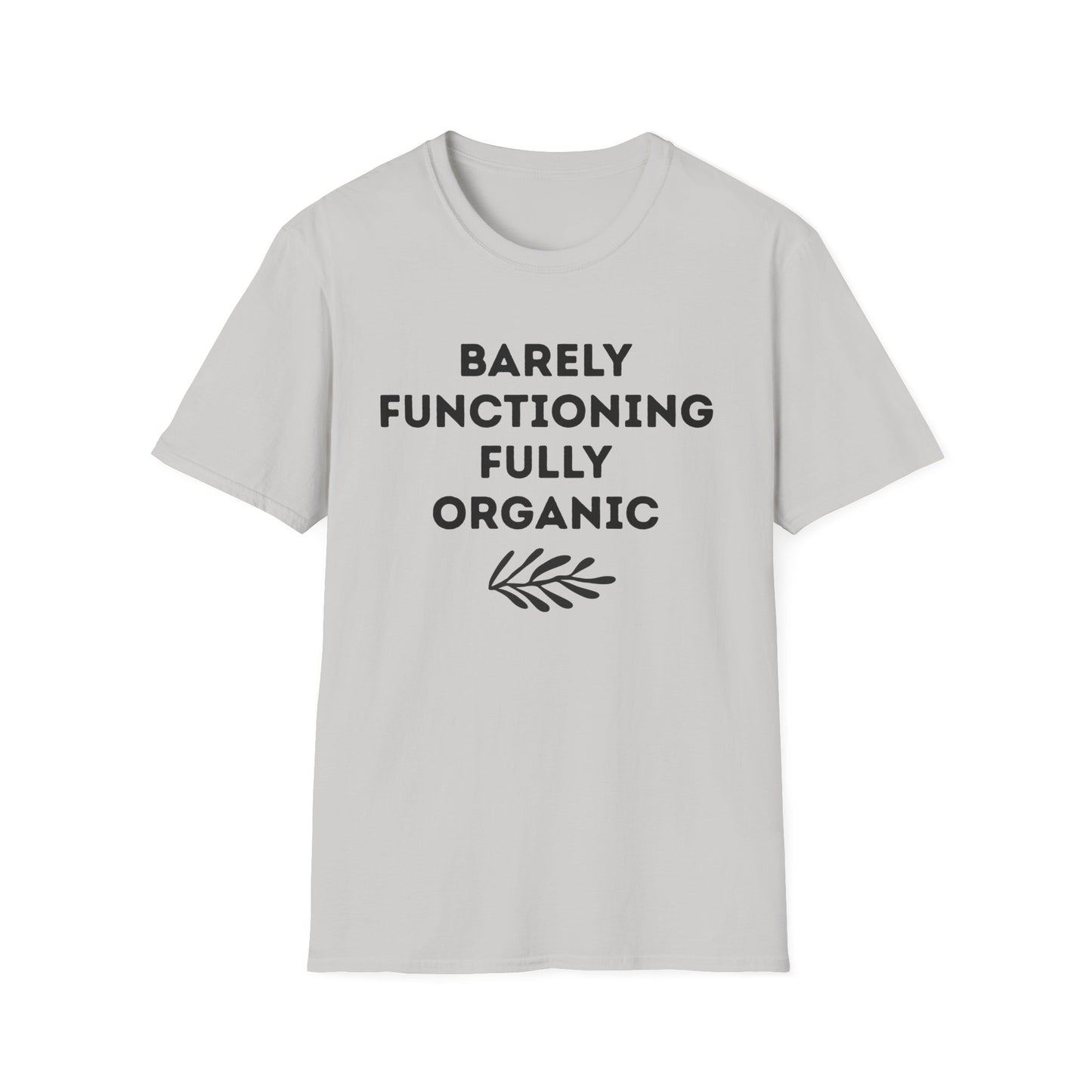Barely Functioning Fully Organic T‑Shirt — Funny Organic Life Tee