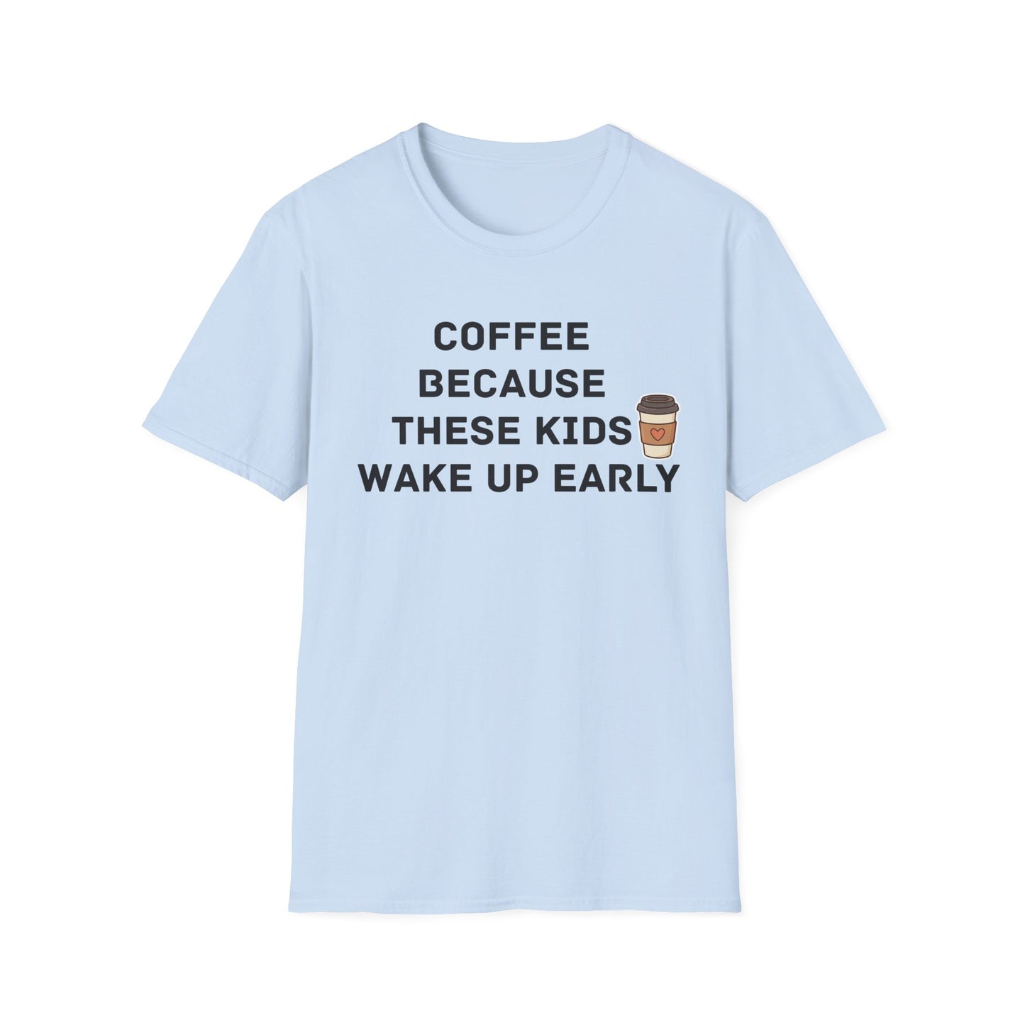 Coffee Because These Kids Wake Up Early T-Shirt