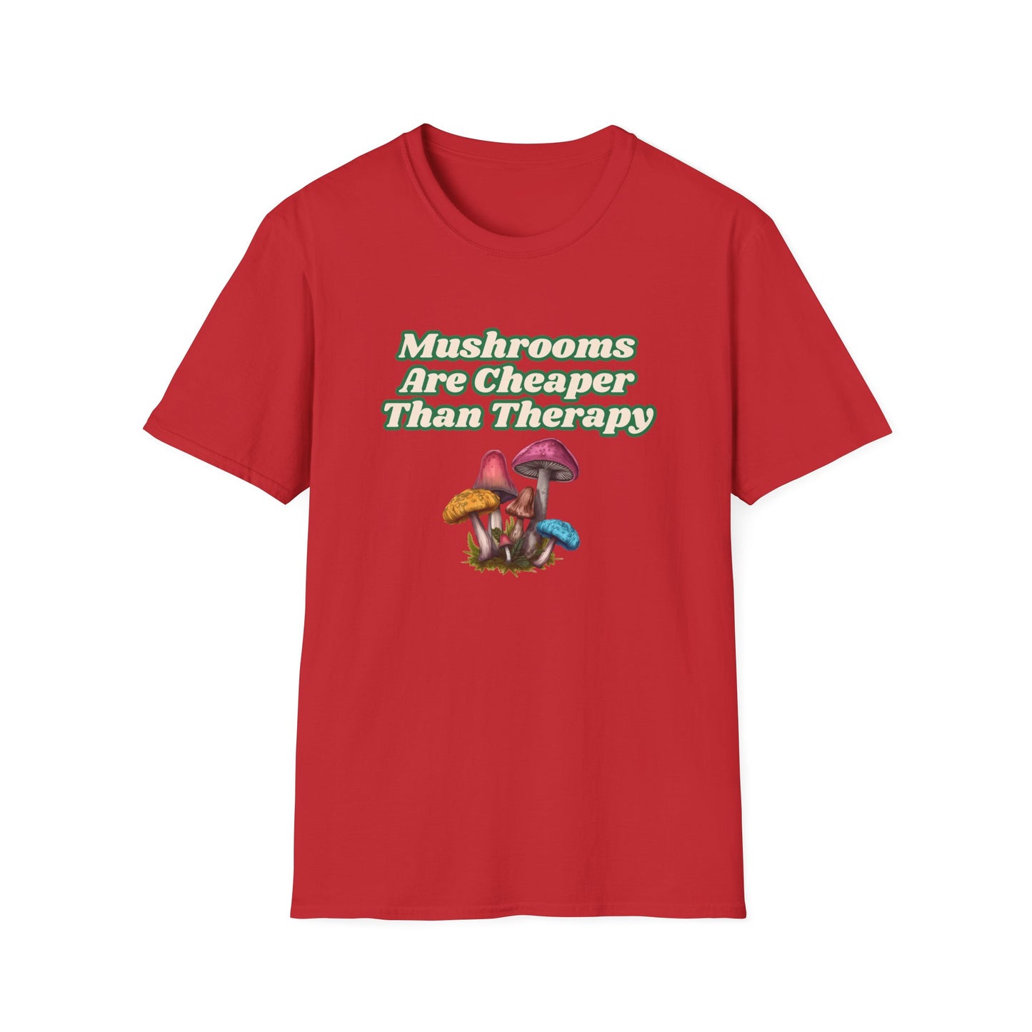 Mushrooms Are Cheaper Than Therapy T-Shirt