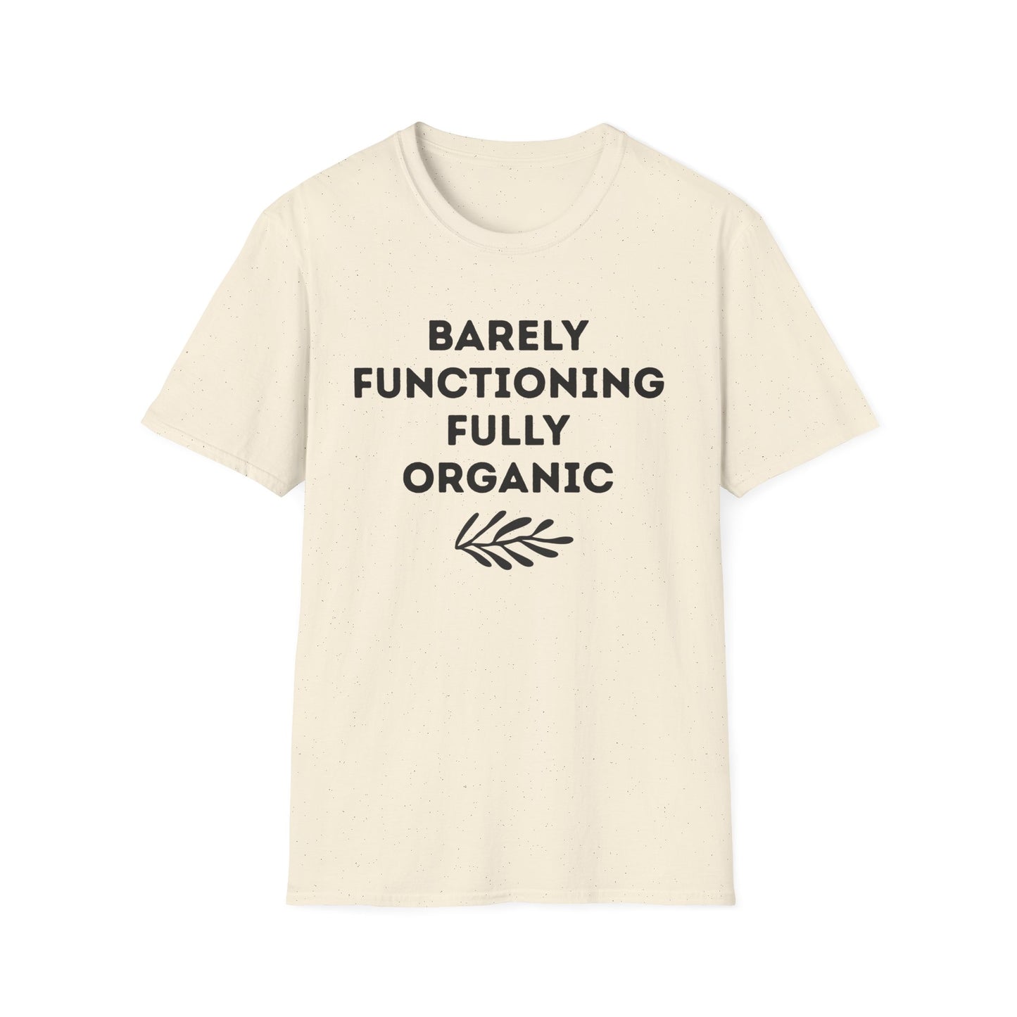 Barely Functioning Fully Organic T‑Shirt — Funny Organic Life Tee