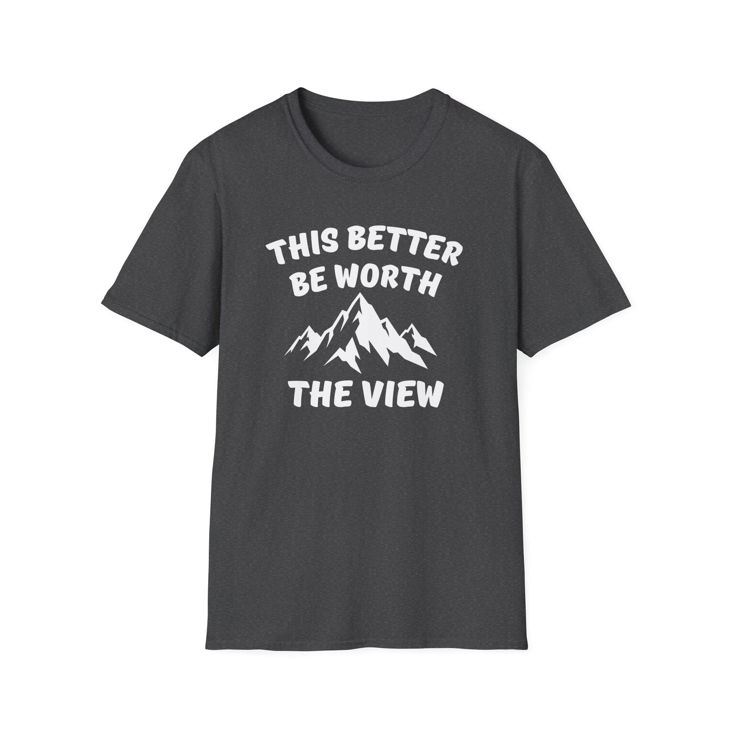 T-Shirt — "This Better Be Worth the View" Mountain Graphic Tee